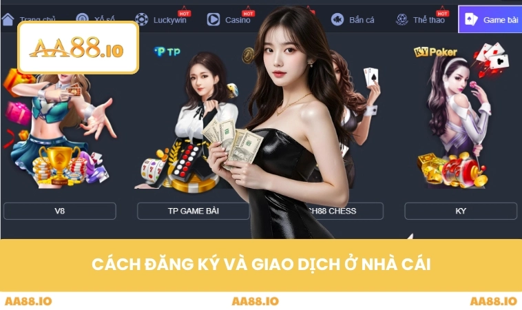 Cách đăng ký và giao dịch ở nhà cái